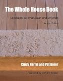 : The Whole House Book: Ecological Building Design and Materials (Second Edition)