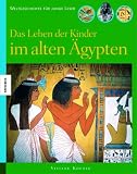 Das Leben der Kinder im alten �gypten: Weltgeschichte f�r junge Leser - Viviane Koenig