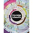 Knowledge Is Beautiful: Impossible Ideas, Invisible Patterns, Hidden Connections--Visualized