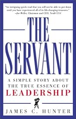 The Servant: A Simple Story About the True Essence of Leadership