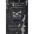The Proper Study Of Mankind: An Anthology of Essays