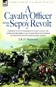 A Cavalry Officer in the Sepoy Revolt: Experiences with the 3rd Bengal Light Cavalry, the Guides and Sikh Irregular Cavalry from the Outbreak of the Indian Mutiny to Delhi and Lucknow