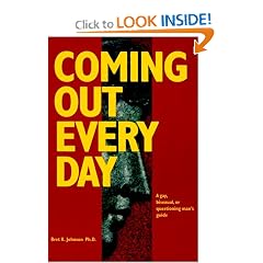 Coming Out Every Day : A Gay, Bisexual, and Questioning Man's Guide