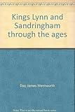 Kings Lynn and Sandringham through the ages