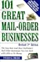 101 Great Mail-Order Businesses, Revised 2nd Edition: The Very Best (and Most Profitable!) Mail-Order Businesses You Can Start with Li ttle or No Money
