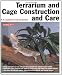 Terrarium and Cage Construction and Care