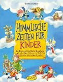 Himmlische Zeiten f�r Kinder: Den Zauber weihnachtlichen Brauchtums in lebendigen Aktionen von Martini bis Silvester stimmungsvoll erleben