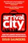 Arrival City: How the Largest Migration in History is Reshaping Our World