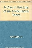 A day in the life of an ... ambulance team