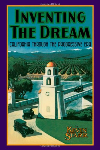 inventing the dream california through the progressive era americans and the california dream