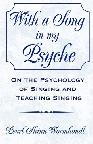 With a Song in My Psyche: On the Psychology of Singing and Teaching Singing