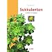 Sukkulenten: Ausw�hlen und pflegen