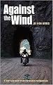 Against the Wind (A Rider's Account of the Incredible Iron Butt Rally) (Incredible Journeys Books) (Paperback)
