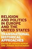 Religion and politics in Europe and the United States : transnational historical approaches