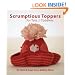 Scrumptious Toppers for Tots and Toddlers: 30 Hats and Caps from Debby Ware