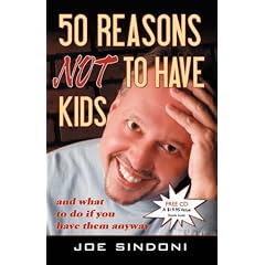 50 Reasons Not to Have Kids: And What to Do If You Have Them Anyway
