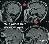 Mein wildes Herz: Peter Kurzeck erz&auml;hlt - 