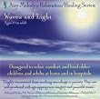 Waves and Light (AGES 11 and up): relaxation mind-body CD developed with doctors to help children and adults relax, sleep, and heal at home and in hospitals. Recommended for insomnia, stress, anxiety, IBS, injuries, phobias, ADD, ADHD, surgery, cancer...