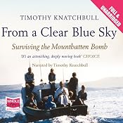 From a Clear Blue Sky: Surviving the Mountbatten Bomb | [Timothy Knatchbull]