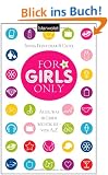 For Girls Only: Alles, was im Leben wichtig ist - von A bis Z