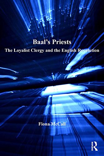 Baal's Priests: The Loyalist Clergy and the English Revolution (St Andrews Studies in Reformation History)