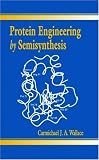 Protein Engineering by Semisynthesis