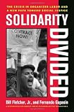 Solidarity Divided: The Crisis in Organized Labor and a New Path toward Social Justice, A new direction for labor by two of its leading activist intellectuals