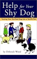 Help for Your Shy Dog: Turning Your Terrified Dog into a Terrific Pet