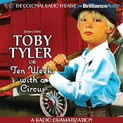 Toby Tyler or Ten Weeks with a Circus: A Radio Dramatization | [James Otis]