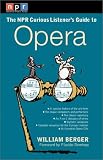 The NPR Curious Listener's Guide to Opera