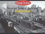 Passenger Trains of Yesteryear: Chicago Eastbound (Classic Trains Continues the Golden Years Series)