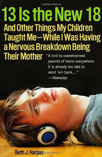 13 is the new 18 and other things my children taught me while i was having a nervous breakdown being their mother