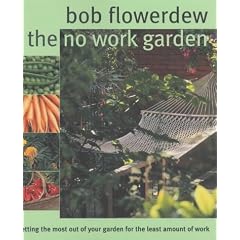 The No-Work Garden: Getting the Most Out of Your Garden for the Least Amount of Work