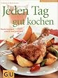 JedenTag gut kochen (GU Das neue Kochvergn�gen/Backvergn�gen)