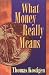 What Money Really Means by Thomas Kostigen ISBN 1581152590