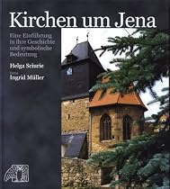 Kirchen um Jena. Eine Einf&uuml;hrung in ihre Geschichte und symbolische Bedeutung