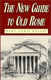 The New Guide to Old Rome