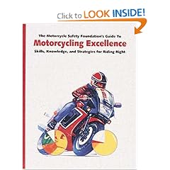 The Motorcycle Safety Foundation's Guide to Motorcycling Excellence: Skills, Knowledge, and Strategies for Riding Right