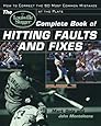 The Louisville Slugger&reg; Complete Book of Hitting Faults and Fixes : How to Detect and Correct the 50 Most Common Mistakes at the Plate