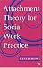 Book Attachment Theory for Social Work Practice