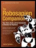 The Robosapien Companion: Tips, Tricks, and Hacks (Technology in Action)