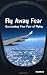 Fly Away Fear: Overcoming Your Fear of Flying (Karnac Self Help Series)