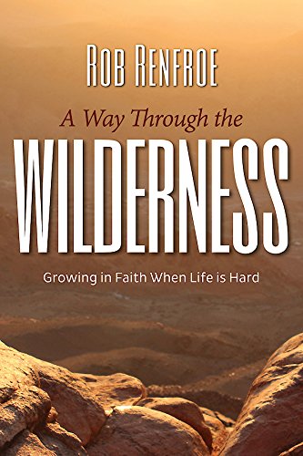 A Way Through the Wilderness: Growing in Faith When Life Is Hard