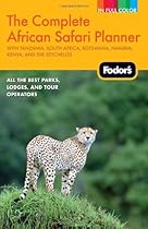 Fodor's The Complete African Safari Planner: with Tanzania, South Africa, Botswana, Namibia, Kenya, and the Seychelles (Full-color Travel Guide)