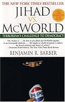 Jihad Vs Mcworld: How Globalism and Tribalism are RE Shaping the World