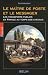 Le maître de poste et le messager : Une histoire du transport public en France au temps du cheval 1700-1850 Le maître de poste et le messager : Une histoire du transport public en France au temps du cheval 1700-1850