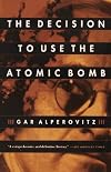Decision to Use the Atomic Bomb: And the Architecture of an American Myth