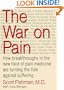 The War on Pain: How Breakthroughs in the New Field of Pain Medicine are Turning the Tide Against Suffering