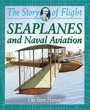 Seaplanes: And Naval Aviation (The Story of Flight)