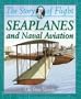 Seaplanes and Naval Aviation (Story of Flight)